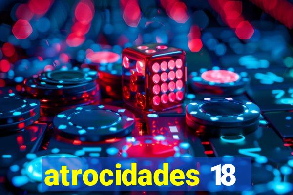 atrocidades 18